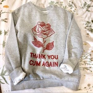 ❌ SOLD - Rad Thank You Cum Again Rose Sweatshirt